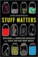 Stuff Matters: Exploring the Marvelous Materials That Shape Our Man-Made World